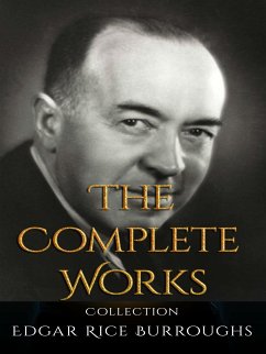 Edgar Rice Burroughs: The Complete Works (eBook, ePUB) - Rice Burroughs, Edgar