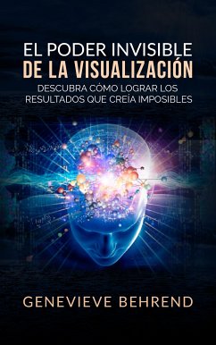 El Poder Invisible de la Visualización (Traducción: David De Angelis) (eBook, ePUB) - Behrend, Genevieve