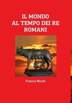 IL MONDO AL TEMPO DEI RE ROMANI - Nicoli, Franco