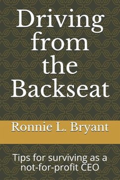 Driving from the Backseat: Tips for Surviving as a Not-For-Profit CEO - Bryant, Ronnie L.