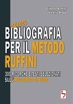 Una bibliografia per il Metodo Ruffini - 300 ricerche e testi selezionati sull'ipoclorito di sodio - Droga, Valerio; Ruffini, Gilberto