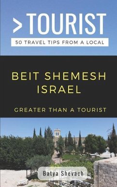 Greater Than a Tourist- Beit Shemesh Israel: 50 Travel Tips from a Local - Tourist, Greater Than a.; Shevach, Batya