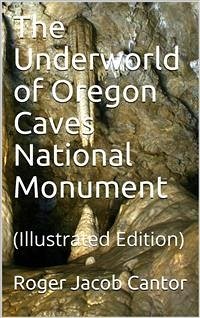 The Underworld of Oregon Caves National Monument (eBook, PDF) - Jacob Cantor, Roger