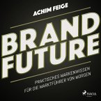 BrandFuture - Praktisches Markenwissen für die Marktführer von morgen (Ungekürzt) (MP3-Download)
