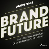 BrandFuture - Praktisches Markenwissen für die Marktführer von morgen (Ungekürzt) (MP3-Download)