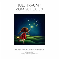 Jule träumt vom Schlafen: Eine wundervolle Einschlafgeschichte für Kinder (MP3-Download) - Heck, Nina