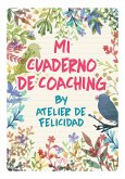 Mi Cuaderno de Coaching by Atelier de Felicidad (eBook, ePUB)