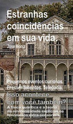 Cover Estranhas coincidências em sua vida. Pequenos eventos curiosos. Pressentimentos. Telepatia. Isso acontece com você também? A física quântica e a teoria da sincronicidade explicam os fenômenos extra-se (eBook, ePUB)