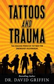Tattoos and Trauma: The Healing Power of Tattoos for Emergency Responders (eBook, ePUB) Tattoos and Trauma: The Healing Power of Tattoos for Emergency Responders (eBook, ePUB)