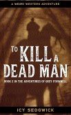 To Kill A Dead Man (The Adventures of Grey O'Donnell, #2) (eBook, ePUB)