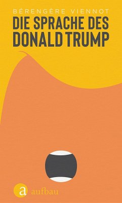 Die Sprache des Donald Trump (eBook, ePUB) - Viennot, Bérengère