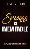 Success is Inevitable: 17 Laws to Unlock Your Hidden Potential, Skyrocket Your Confidence and Get What You Want From Life (Success Principles, #3) (eBook, ePUB)
