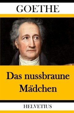 Das nussbraune Mädchen - Goethe, Johann Wolfgang von