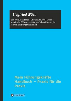 Mein Führungskräfte Handbuch - Praxis für die Praxis - Wüst, Siegfried