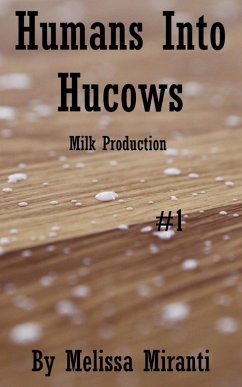 Humans Into Hucows: Milk Production (eBook, ePUB) - Miranti, Melissa