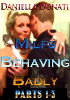 Milfs Behaving Badly - Parts 1-3: The Housesitter, A Whore After Midnight, The Bachelorette Party (eBook, ePUB) - Donati, Daniella