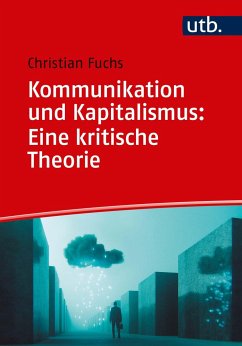 Kommunikation und Kapitalismus: Eine kritische Theorie - Fuchs, Christian