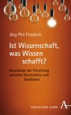 Ist Wissenschaft, was Wissen schafft?