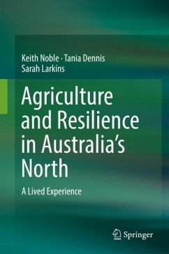 Agriculture and Resilience in Australia¿s North - Noble, Keith;Dennis, Tania;Larkins, Sarah