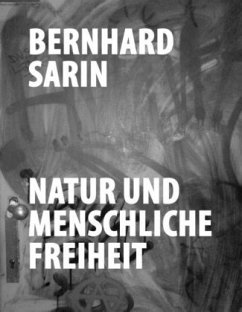 Natur und menschliche Freiheit - Sarin, Bernhard
