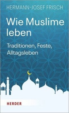 Wie Muslime leben - Frisch, Hermann-Josef