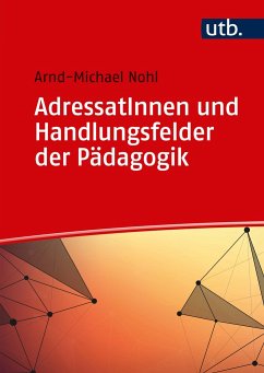 AdressatInnen und Handlungsfelder der Pädagogik - Nohl, Arnd-Michael