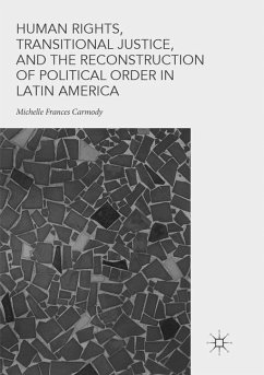 Human Rights, Transitional Justice, and the Reconstruction of Political Order in Latin America - Carmody, Michelle Frances