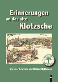 ERINNERUNGEN an das alte KLOTZSCHE - Schreier, Dietmar; Rothmann, Roland