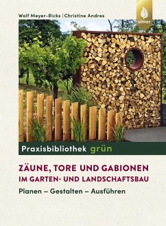 Zäune, Tore und Gabionen im Garten- und Landschaftsbau - Meyer-Ricks, Wolf;Andres, Christine