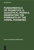 Fundamentals of Phonetics, II: Acoustical Models, Generating the Formants of the Vowel Phonemes (eBook, PDF)