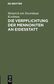 Die Verpflichtung der Mennoniten an Eidesstatt (eBook, PDF) Die Verpflichtung der Mennoniten an Eidesstatt (eBook, PDF)
