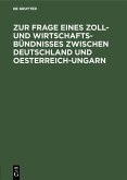 Zur Frage eines Zoll- und Wirtschafts-Bündnisses zwischen Deutschland und Oesterreich-Ungarn (eBook, PDF)