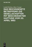 Das Reichsgesetz betreffend die Gesellschaften mit beschränkter Haftung vom 20. April 1892 (eBook, PDF)