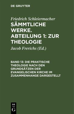 Die praktische Theologie nach den Grundsätzen der evangelischen Kirche im Zusammenhange dargestellt (eBook, PDF) - Schleiermacher, Friedrich