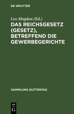 Das Reichsgesetz (Gesetz), betreffend die Gewerbegerichte (eBook, PDF)