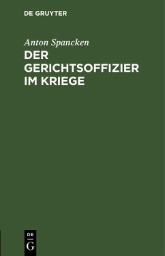 Der Gerichtsoffizier im Kriege (eBook, PDF) - Spancken, Anton