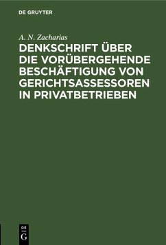 Denkschrift über die vorübergehende Beschäftigung von Gerichtsassessoren in Privatbetrieben (eBook, PDF) - Zacharias, A. N.