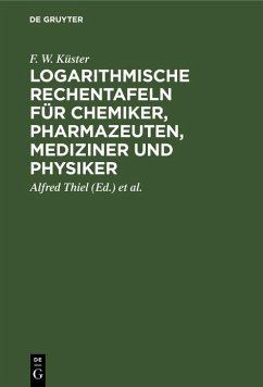 Logarithmische Rechentafeln für Chemiker, Pharmazeuten, Mediziner und Physiker (eBook, PDF) - Küster, F. W.