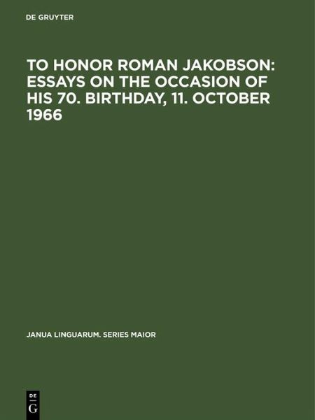 To honor Roman Jakobson : essays on the occasion of his 70. birthday, 11. October 1966 (eBook, PDF) To honor Roman Jakobson : essays on the occasion of his 70. birthday, 11. October 1966 (eBook, PDF)