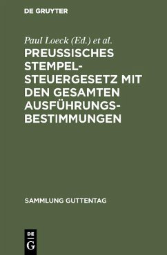 Preußisches Stempelsteuergesetz mit den gesamten Ausführungsbestimmungen (eBook, PDF)