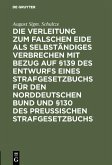 Die Verleitung zum falschen Eide als selbständiges Verbrechen mit Bezug auf §139 des Entwurfs eines Strafgesetzbuchs für den Norddeutschen Bund und §130 des Preussischen Strafgesetzbuchs (eBook, PDF)