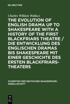 The evolution of English drama up to Shakespeare with a history of the first Blackfriars theatre / Die Entwicklung des englischen Dramas bis Shakespeare mit einer Geschichte des ersten Blackfriars-Theaters (eBook, PDF) - Wallace, Charles William