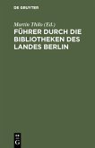 Führer durch die Bibliotheken des Landes Berlin (eBook, PDF)