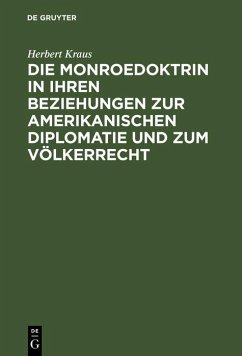 Die Monroedoktrin in ihren Beziehungen zur amerikanischen Diplomatie und zum Völkerrecht (eBook, PDF) - Kraus, Herbert