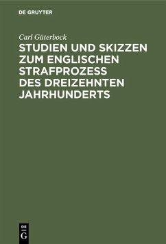 Studien und Skizzen zum englischen Strafprozeß des dreizehnten Jahrhunderts (eBook, PDF) - Güterbock, Carl