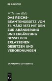 Das Reichsbeamtengesetz vom 31. März 1873 mit den zur Abänderung und Ergänzung desselben erlassenen Gesetzen und Verordnungen (eBook, PDF) Das Reichsbeamtengesetz vom 31. März 1873 mit den zur Abänderung und Ergänzung desselben erlassenen Gesetzen und Verordnungen (eBook, PDF)