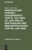 Preußisches Stempelsteuergesetz vom 31. Juli 1895-26. Juni 1909 in der Fassung der Bekanntmachung vom 30. Juni 1909 (eBook, PDF)