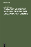 Einfache Versuche auf dem Gebiete der organischen Chemie (eBook, PDF)