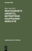 Reichsgesetz (Gesetz), betreffend Kaufmannsgerichte (eBook, PDF) Reichsgesetz (Gesetz), betreffend Kaufmannsgerichte (eBook, PDF)