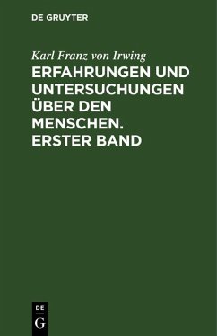 Erfahrungen und Untersuchungen über den Menschen. Erster Band (eBook, PDF) - Irwing, Karl Franz von